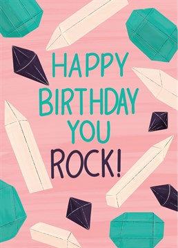 Happy Birthday You Rock! Crystals Card. The perfect card to give to any crystal or rock lover or your magical healing friend on their birthday! Designed by Sarah Price.