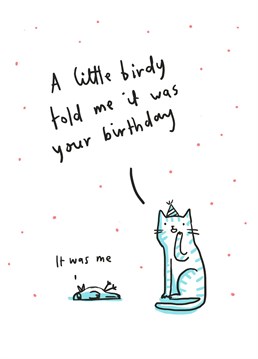 A funny birthday card for all ages featuring those two buddies; cat and bird.