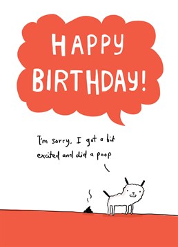 Oh dear, this doggie's done a doodoo! Right on your card too, charming!    A funny and quirky birthday card suitable for all ages.