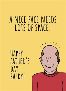 A nice face needs lots of space. Is your dad going bald? He'll love this cheeky father's day card designed by Sassy Sarah.
