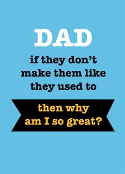 Does your dad say things like "they don't make them like they used to"? Then give him this silly Father's Day card designed by Sassy Sarah.