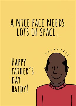 A nice face needs lots of space. Is your dad going bald? He'll love this cheeky father's day card designed by Sassy Sarah.