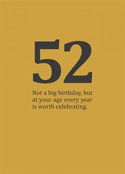 A rude and funny, age specific card for those in-between-y birthdays in your fifties. Cynical 52nd birthday card designed by Sassy Sarah.
