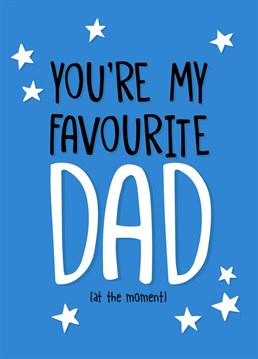 Let your dad know that he's your favourite one (at the moment) with this silly father's day card designed by Sassy Sarah.