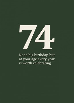 A rude and funny, age specific card for those in-between-y birthdays in your seventies. Cynical 74th birthday card designed by Sassy Sarah.