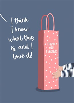 Do your eyes light up when you see a tall slim gift bag? Your teacher deserves a bottle of wine at the end of a hard school year. Say thank you with this funny card designed by Sassy Sarah.