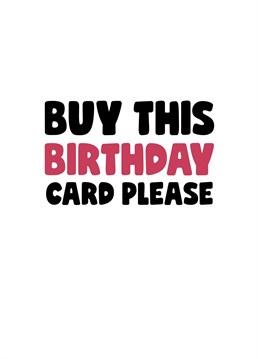 This is a birthday card, please buy it. Funny birthday card designed by Sassy Sarah.