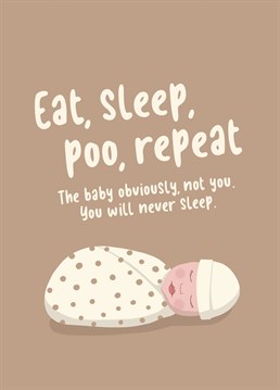 Send this funny Baby Shower card to a new parent, congratulating them on their new eating, sleeping, pooing device. New baby Baby Shower card designed by Sassy Sarah.