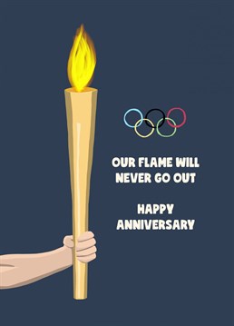 Your flame will never go out, just like the Olympic torch. Send your partner this topical anniversary card to let them know how you feel. Card designed by Sassy Sarah.