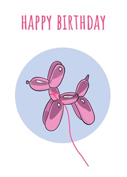 Send your loved one birthday wishes with this cute balloon dog birthday card.