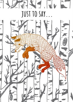 Send a thoughtful message with this 'Just to Say Fox Card'. Designed by Send Salutations.