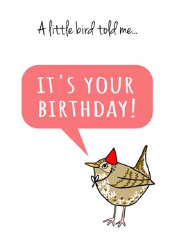 Send birthday wishes with this 'A Little Bird Told Me It's Your Birthday Card'. Designed by Send Salutations.