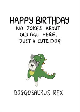 Happy birthday from the lesser known dinosaur doggosaurus rex! Send birthday wishes with this funny card by Schnauzer Scribbles.