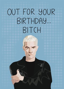 Send birthday wishes from Spike the vampire, the king of one liners. The perfect birthday card for fans of Buffy the Vampire Slayer.