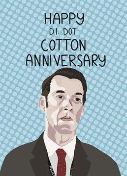 Congratulations on your cotton anniversary! Send anniversary wishes with this funny card inspired by the hit TV show Line of Duty.