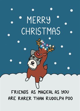 There is nothing more magical than a best friend and nothing more rare than Rudolph poo! Remind your friends just how magical they are this Christmas with this cute card designed by Schnauzer Scribbles.