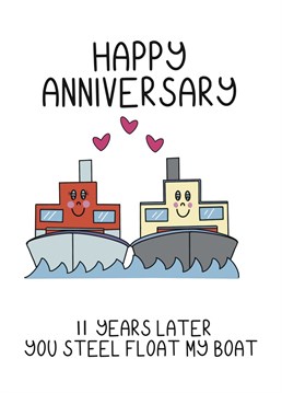 11th wedding anniversary card. Let you other half know that you're steel into them with this funny card!