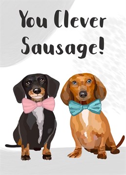 Send your loved one this well done sausage dog card and let them know just how clever they are! Perfect card for passing exams or a new job.
