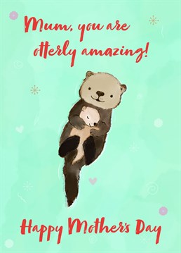 A unique card for all the otterly amazing mums that keep us afloat!  Make your mum smile this mother's day with this adorable card.