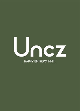 Send your uncle chill vibes on their birthday with this low key Streetgreets design innit.