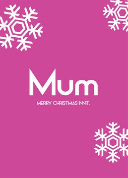 Send your Mum super chill vibes at Christmas with this low key Streetgreets design innit.