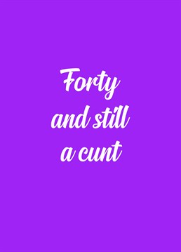 The further you get into life the bigger cunt you become because you lose fucks to give. A birthday card designed by Sweary Card Company.