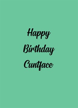 What's worse Dickhead or Cuntface we feel like a poll is needed to answer this one. A birthday card designed by Sweary Card Company.