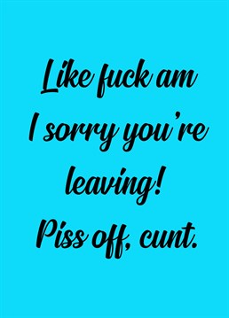 Tell a colleague to piss off to their new job with this card designed by Sweary Card Company.