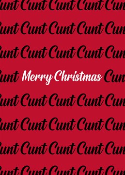 Only gift someone this card if you're *absolutely* sure they aren?t getting you a Christmas present this year. A risky festive design by Sweary Card Company.