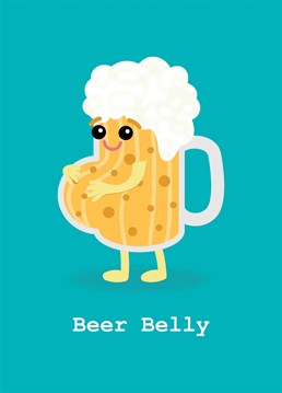 They are getting older and their beer belly is beginning to show! Let them know with this birthday card designed by Charli Tait.