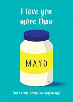...and I really, really love mayonnaise. Send this tasty lookin' Anniversary card to your tasty lookin' love. Designed by Charli Tait.