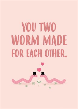 For the couple who mean the worm to each other. Congratulate them on marrying their soilmates with this wedding card. Designed by Charli Tait.