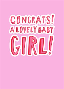 Congrats! A Lovely Baby Girl Card. Send them this New Baby and let them know how special they are!