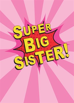 Wish your super big sister a happy birthday with this awesome card.