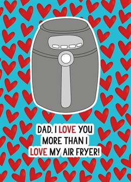 Show your Dad he means more to you that your Air Fryer with this funny Father's Day card.