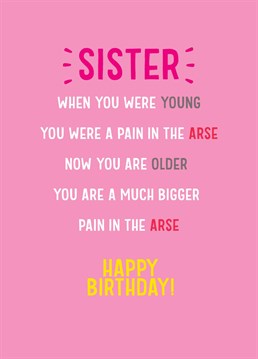 Make your sister smile with this funny Birthday card.