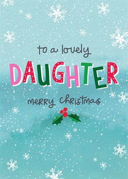 Say Merry Christmas to your wonderful daugher with this fun card.