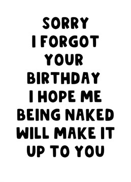 Send your partner this saucy card for their birthday you forgot letting them know you hope your naked body can make it up to them!