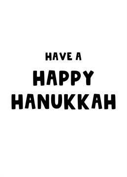Wish your Jewish friends and family a very Happy Hanukkah.