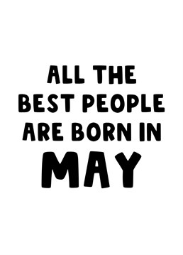 A bold Birthday card for all the best people that are born in May.