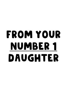 Send your parent(s) this funny card from you, their number one daughter!