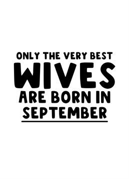 A bold Birthday card for all the best wives that are born in September.