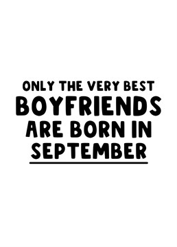 A bold Birthday card for all the best boyfriends that are born in September.