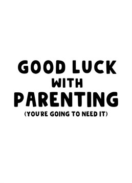 Send this cheeky card to those who are expecting a baby wishing them Good Lucking parenting - they're going to need it!