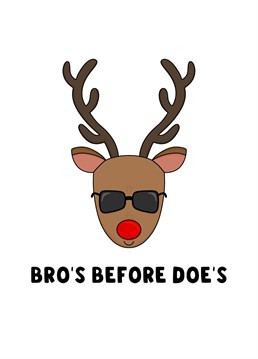 Send your best bro this funny Christmas Card with a cool stag illustration on with the words 'Bro's before Doe's on.