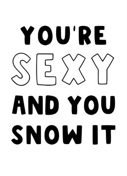 Send your partner this naughty cheeky Christmas Card and let them know they're sexy and they snow it.