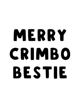 Wish your bestie a Merry Crimbo with this bold Christmas Card.