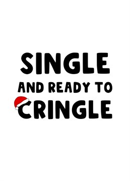 Send this funny festive card to those who are single and ready to cringle this Christmas. Perfect to send to your best friend or siblings or those who are ready to start dating.