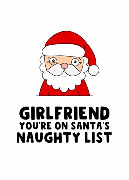 Send your girlfriend this cheeky Christmas card and let her know she is on Santa's Naughty List.