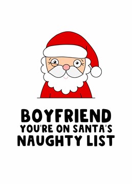 Send your boyfriend this cheeky Christmas card and let him know he is on Santa's Naughty List.